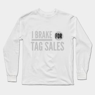 I BRAKE FOR TAG SALES Long Sleeve T-Shirt